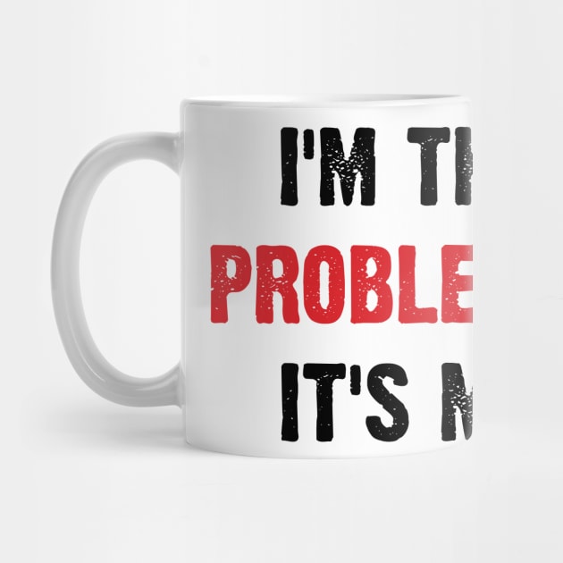 I'm The Problem It's Me v4 by Emma